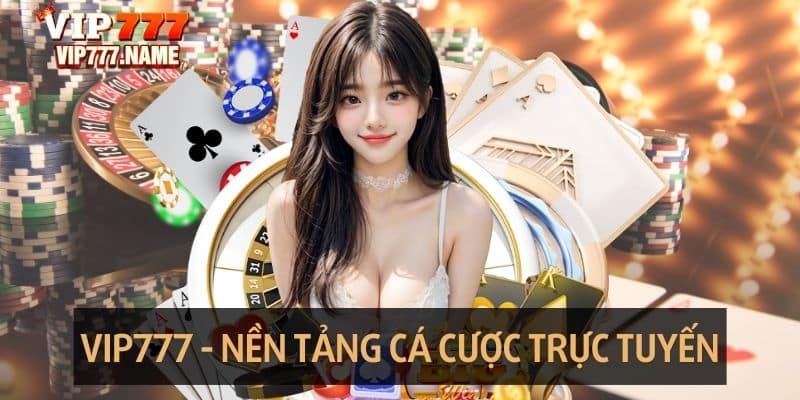 VIP777 - Vị Thế Nền Tảng Cá Cược Trực Tuyến Đỉnh Cao